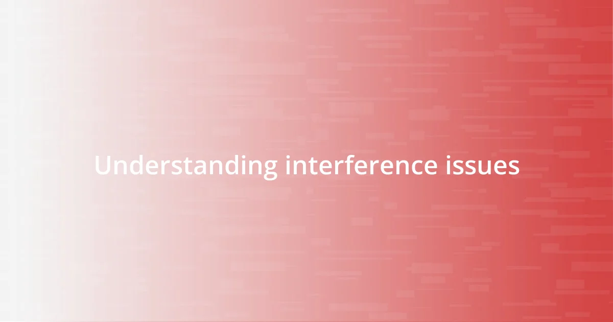 Understanding interference issues