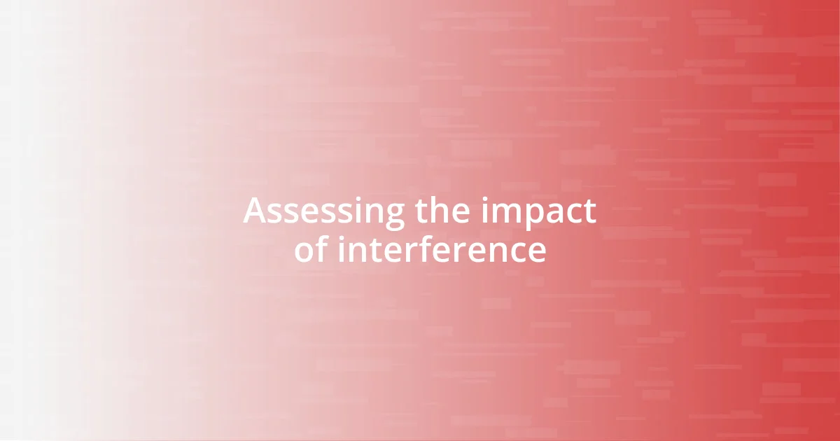 Assessing the impact of interference