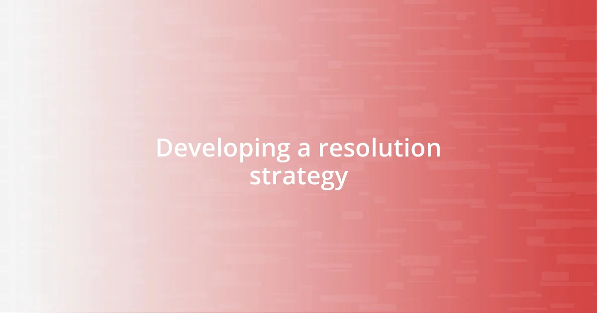 Developing a resolution strategy