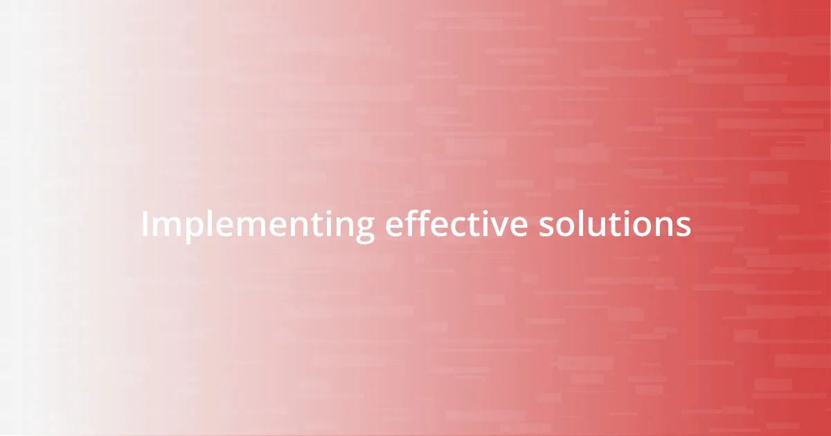 Implementing effective solutions