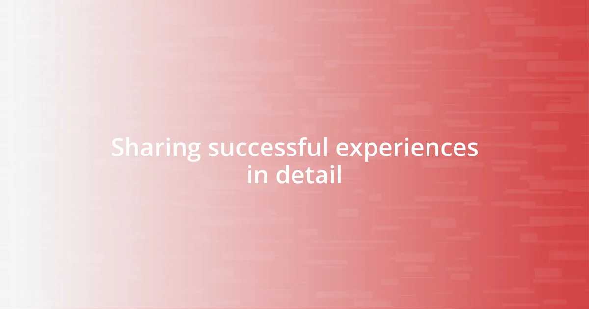 Sharing successful experiences in detail