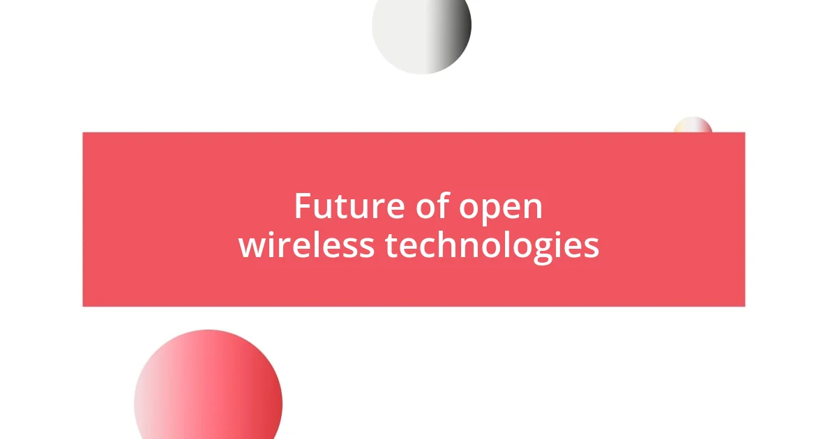 Future of open wireless technologies