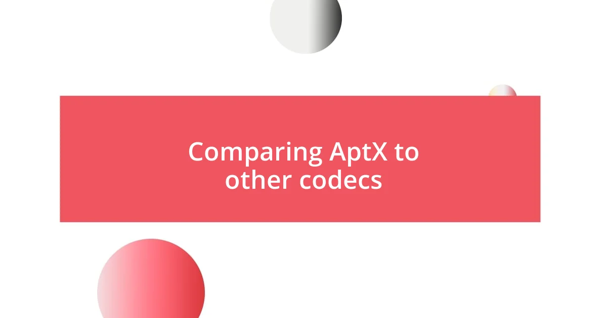 Comparing AptX to other codecs