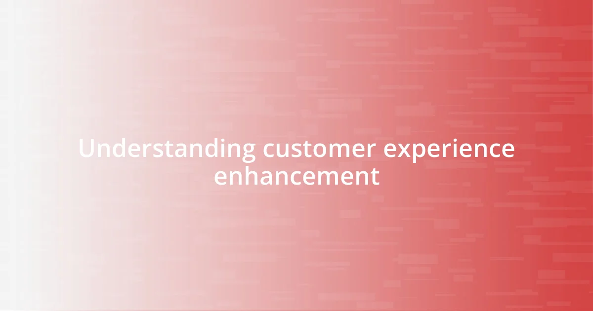 Understanding customer experience enhancement