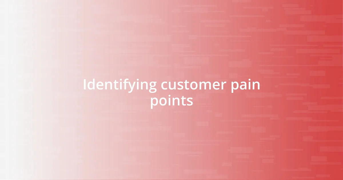 Identifying customer pain points