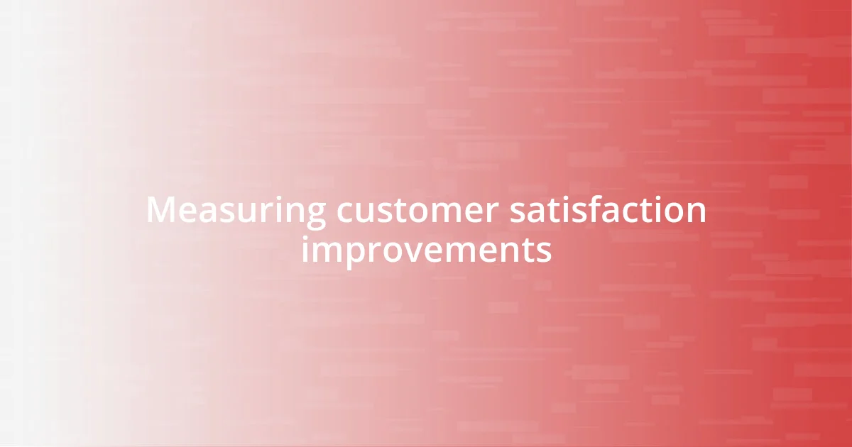 Measuring customer satisfaction improvements