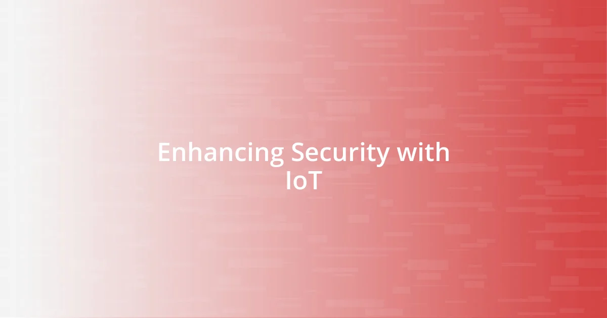 Enhancing Security with IoT