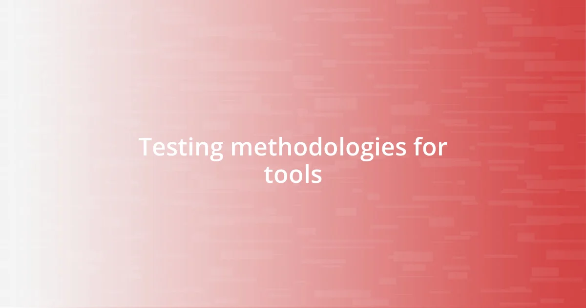 Testing methodologies for tools