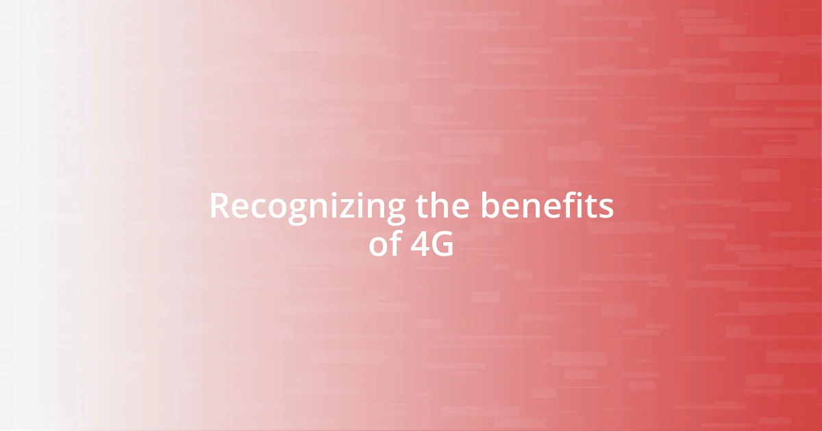 Recognizing the benefits of 4G