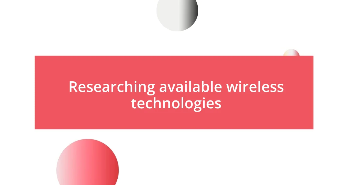 Researching available wireless technologies