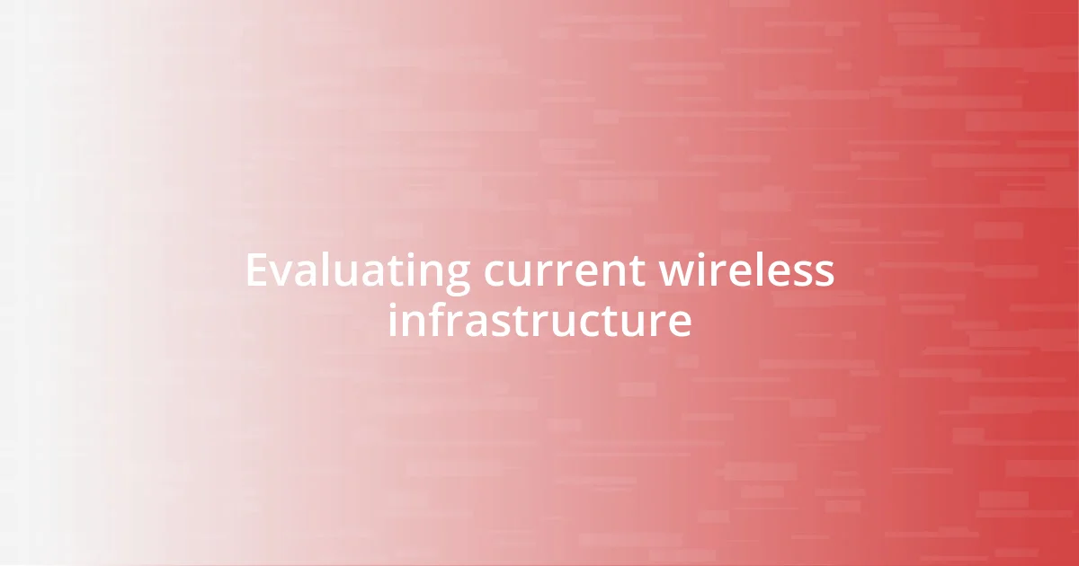 Evaluating current wireless infrastructure