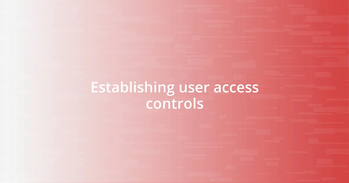 Establishing user access controls