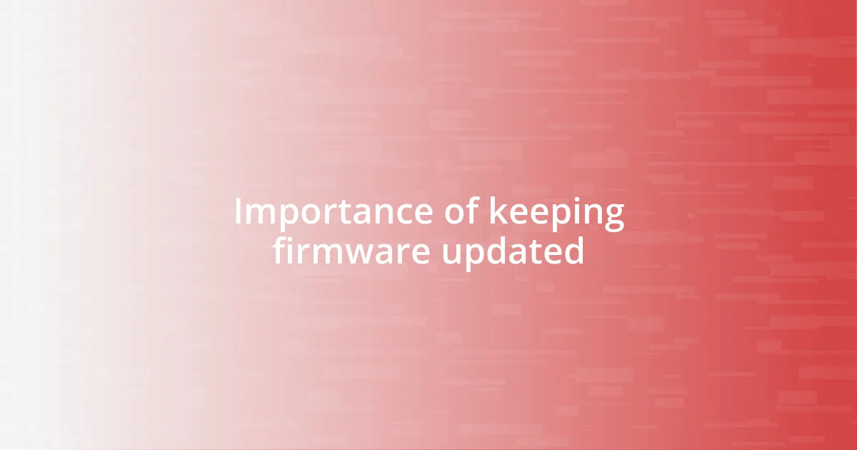 Importance of keeping firmware updated