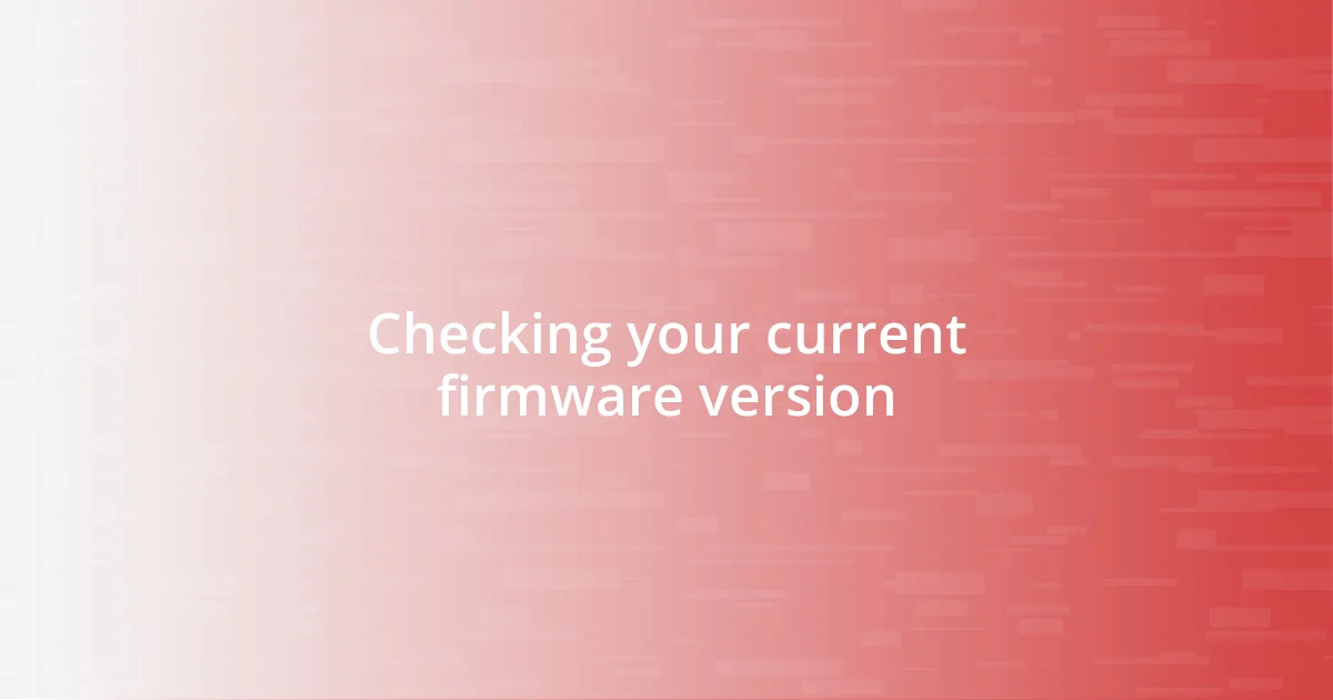 Checking your current firmware version