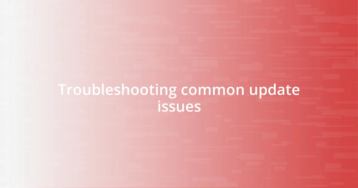 Troubleshooting common update issues