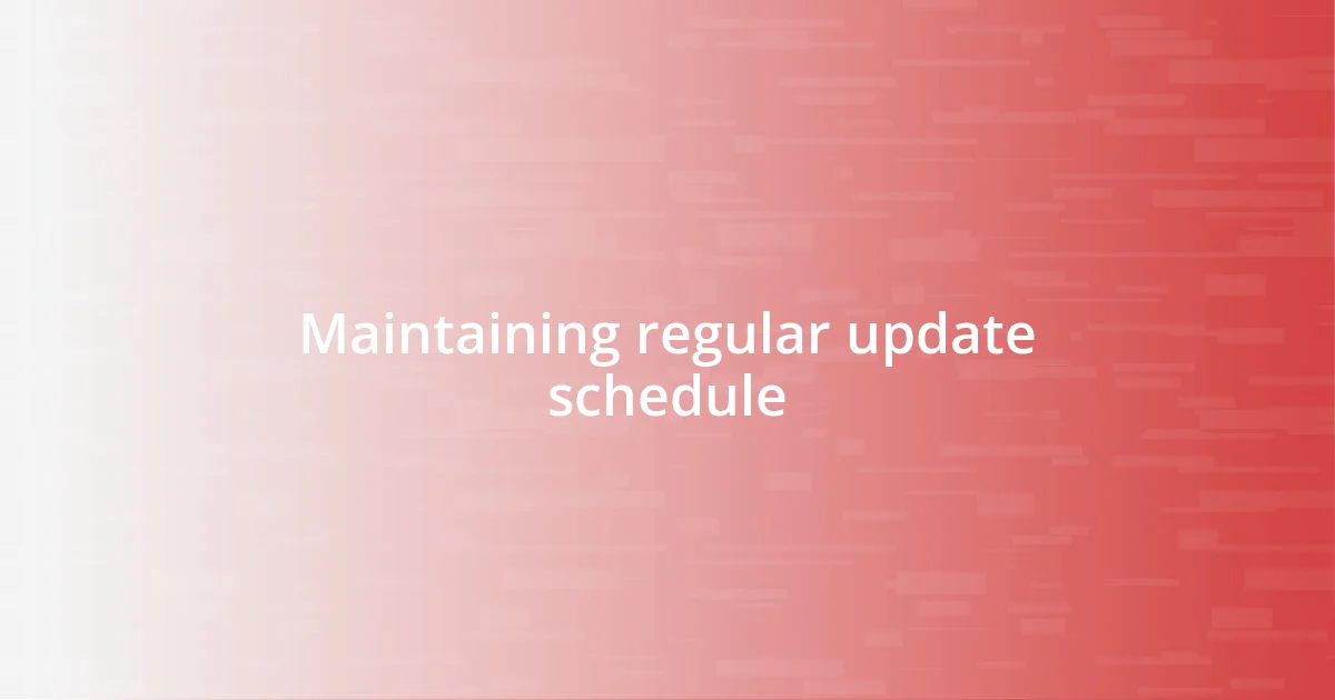 Maintaining regular update schedule