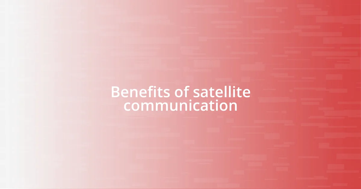 Benefits of satellite communication