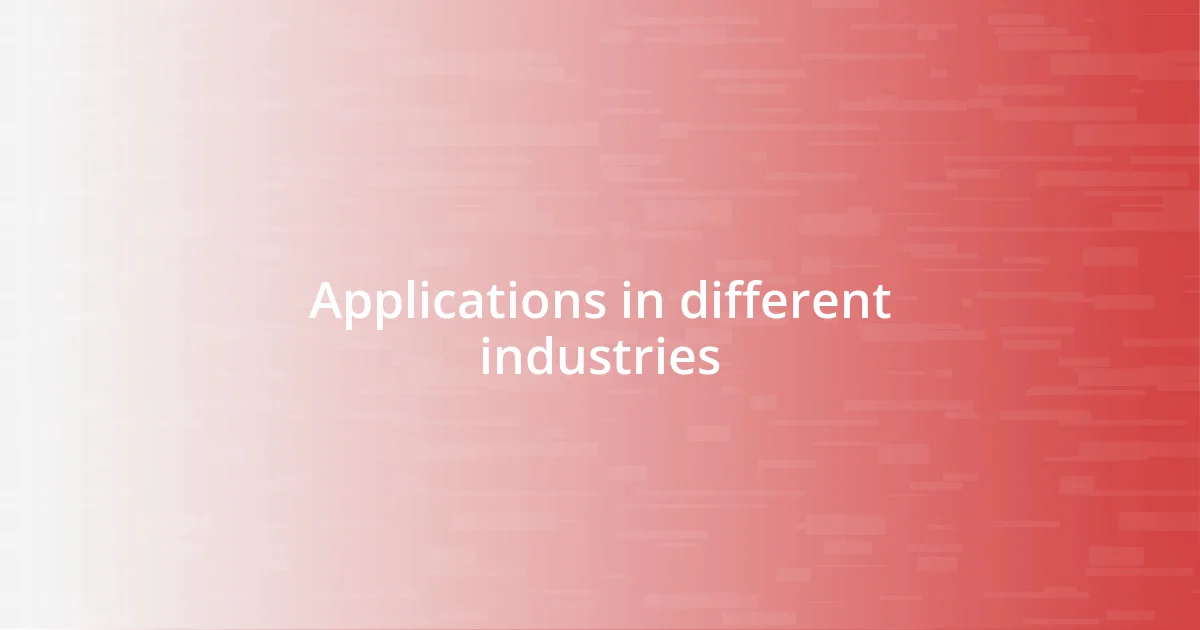 Applications in different industries