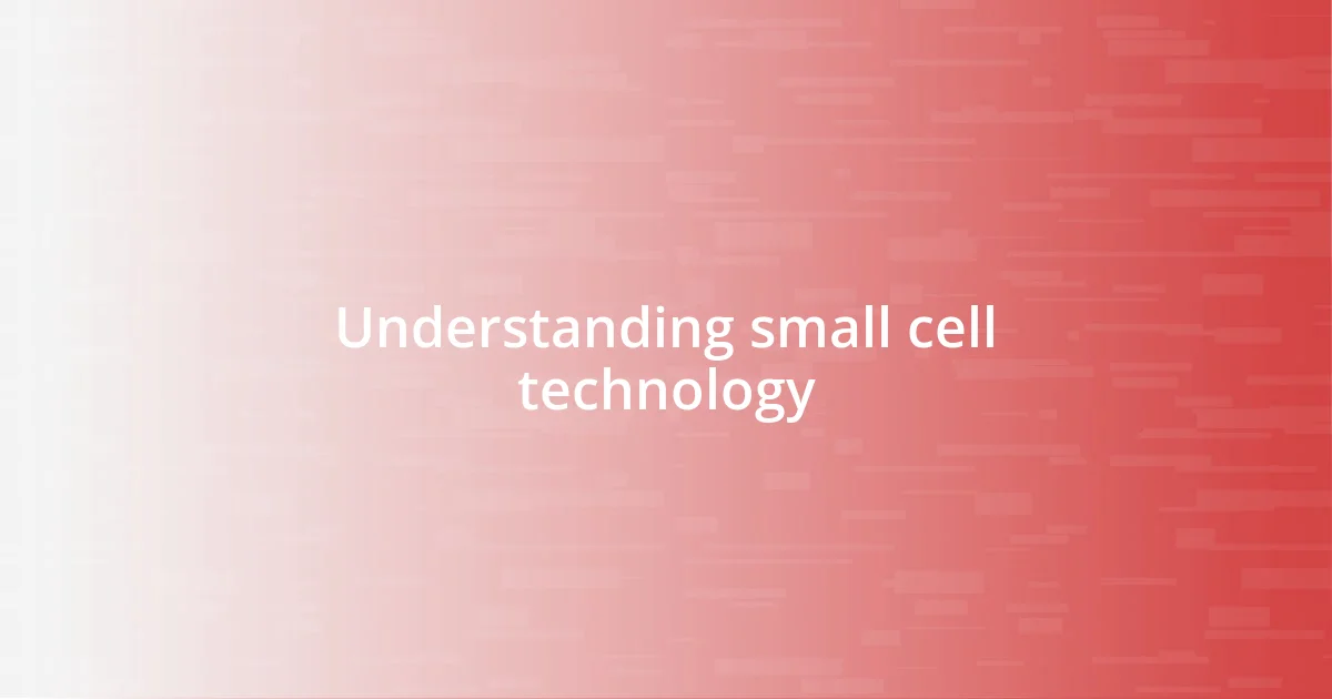 Understanding small cell technology