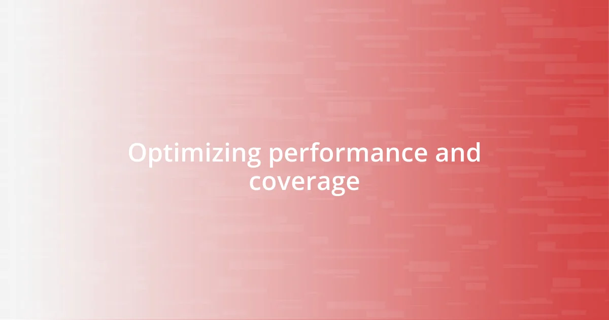 Optimizing performance and coverage