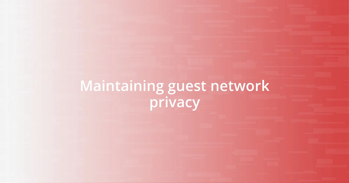 Maintaining guest network privacy