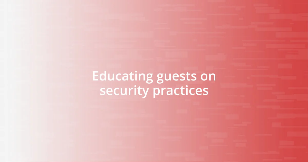 Educating guests on security practices