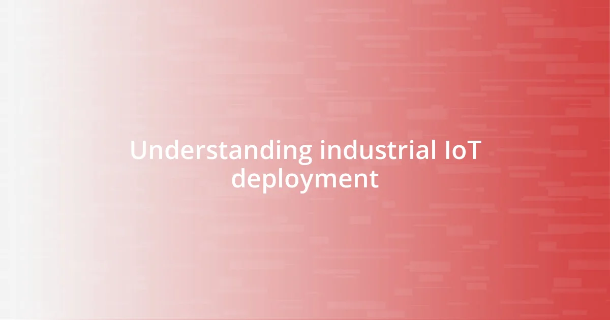 Understanding industrial IoT deployment