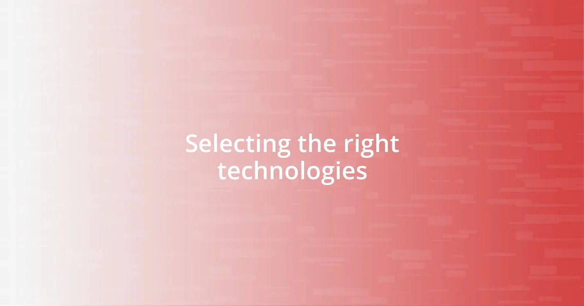 Selecting the right technologies