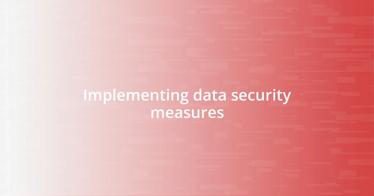 Implementing data security measures