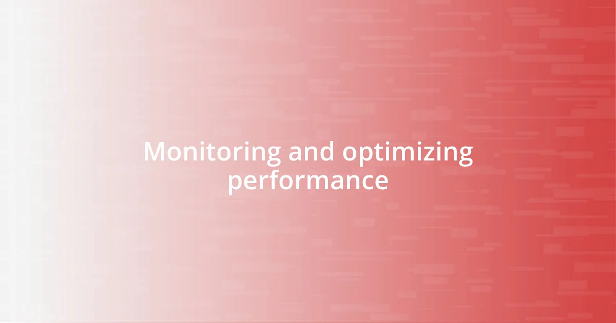 Monitoring and optimizing performance