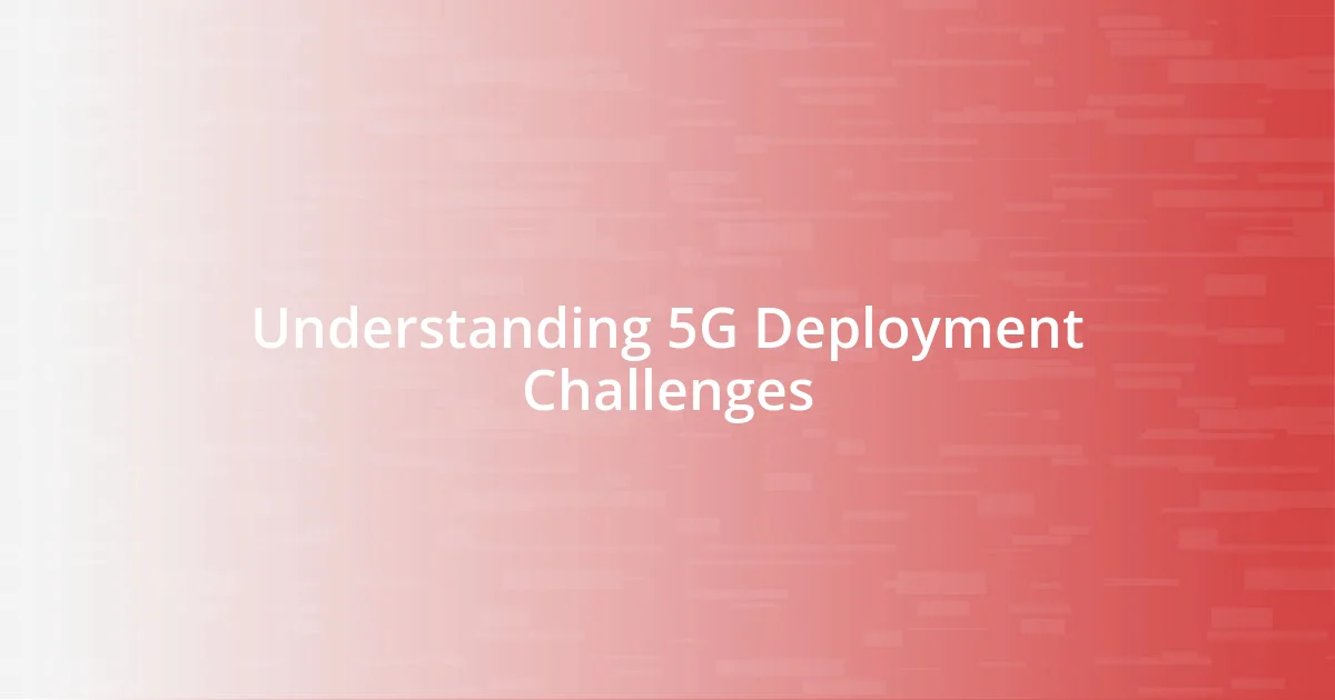 Understanding 5G Deployment Challenges