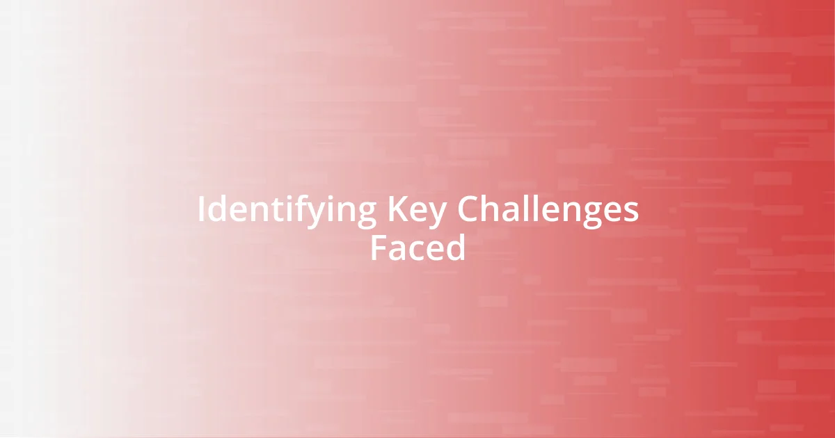 Identifying Key Challenges Faced