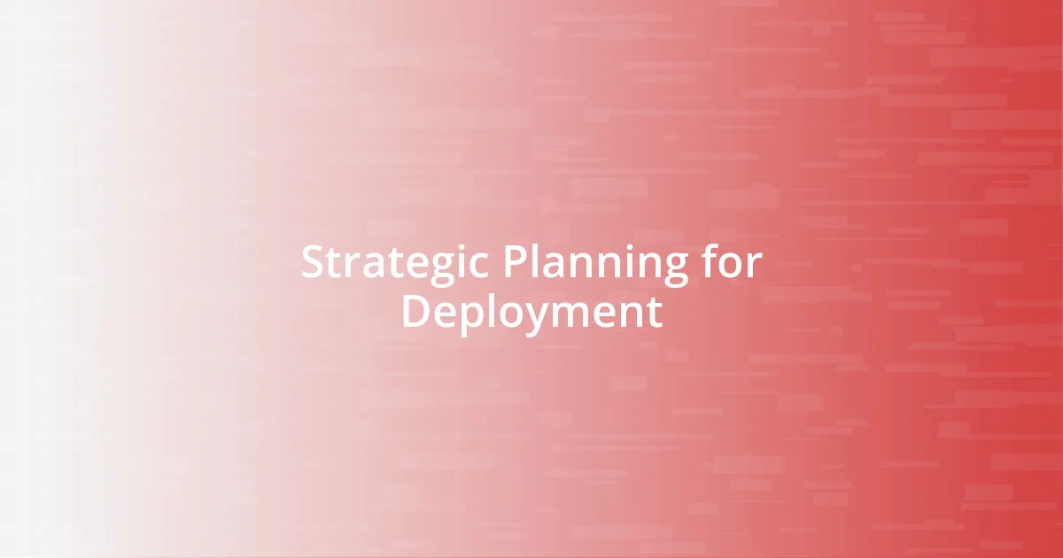 Strategic Planning for Deployment