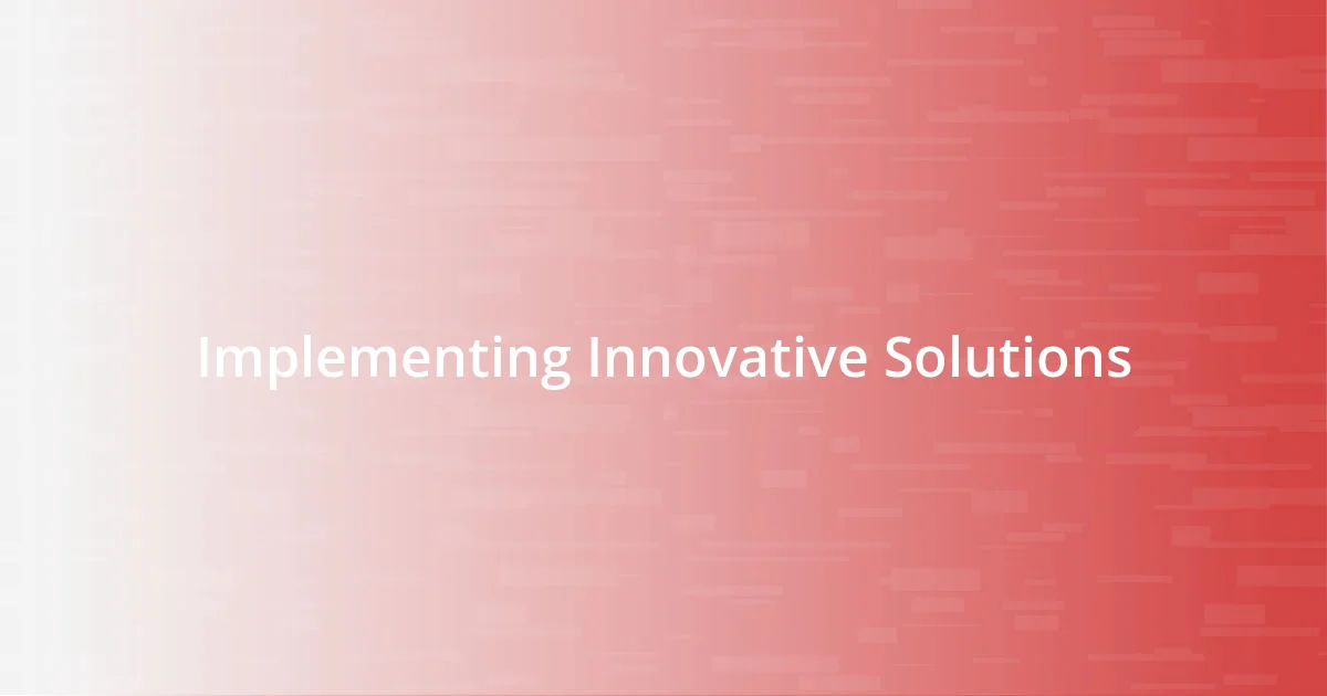 Implementing Innovative Solutions