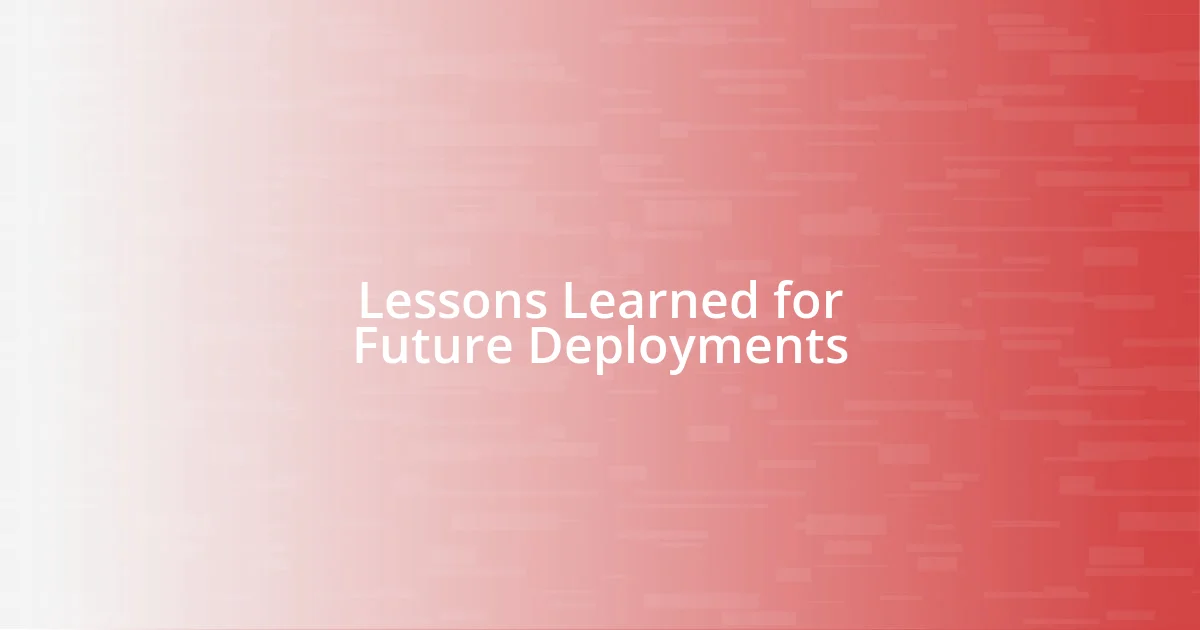 Lessons Learned for Future Deployments