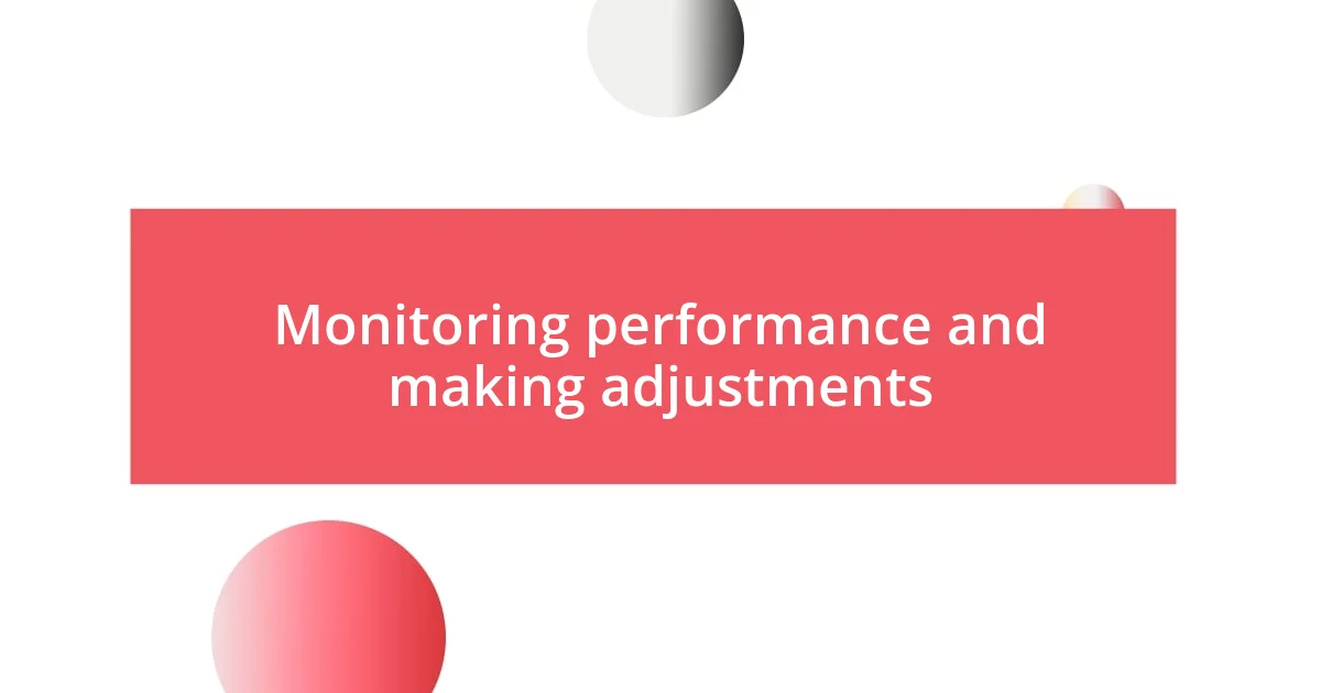 Monitoring performance and making adjustments