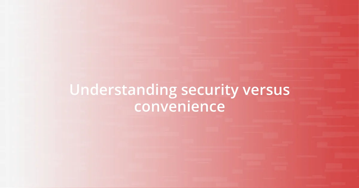 Understanding security versus convenience