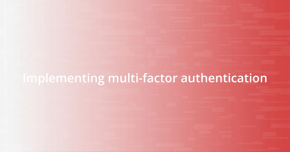 Implementing multi-factor authentication