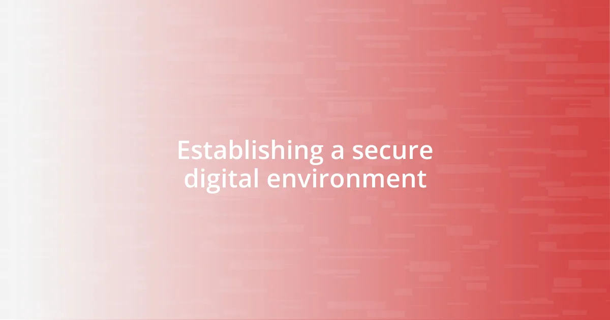 Establishing a secure digital environment