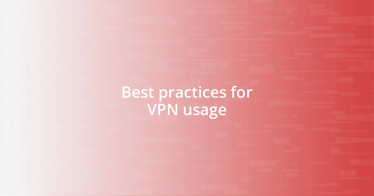 Best practices for VPN usage