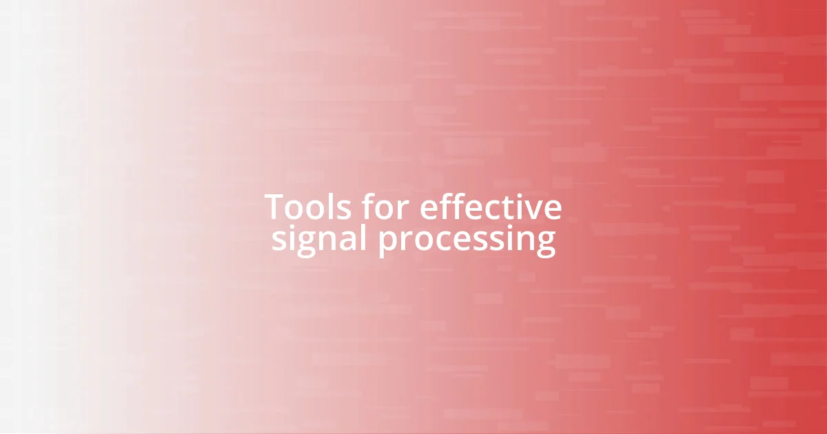 Tools for effective signal processing