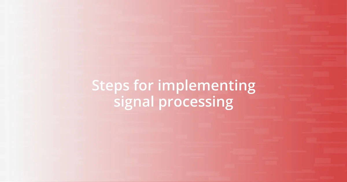 Steps for implementing signal processing