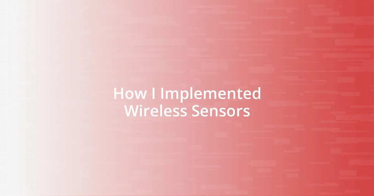 How I Implemented Wireless Sensors