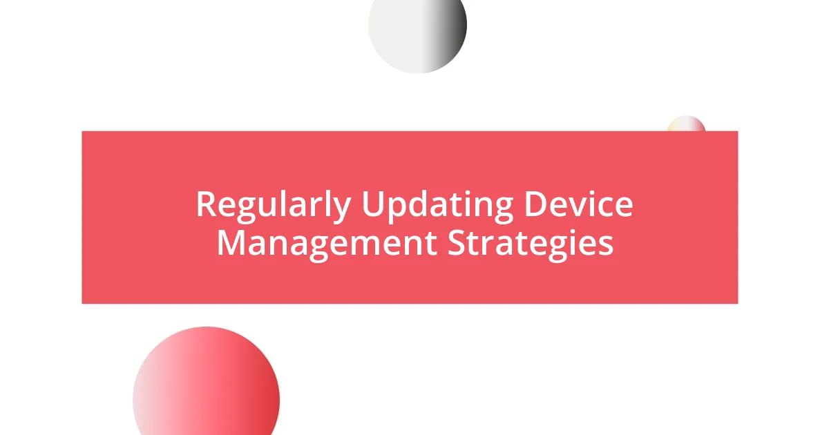 Regularly Updating Device Management Strategies