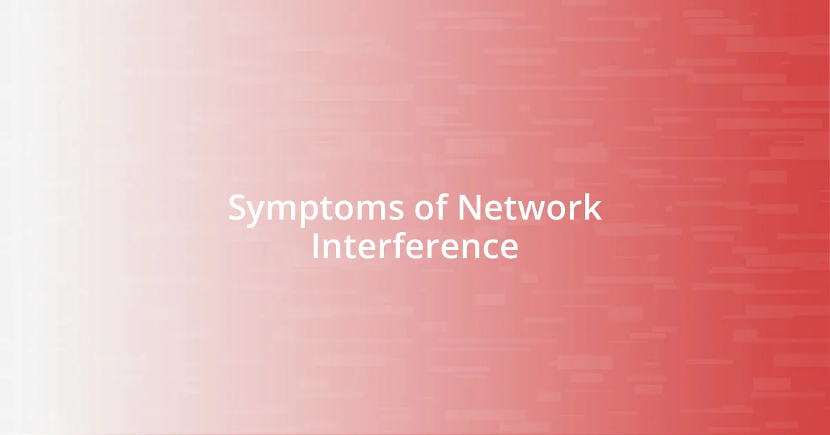 Symptoms of Network Interference