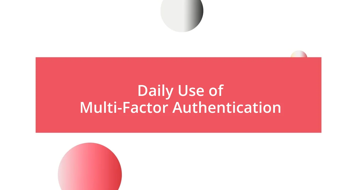 Daily Use of Multi-Factor Authentication