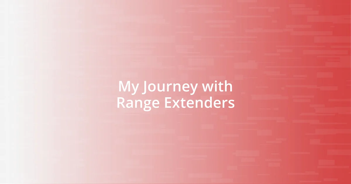 My Journey with Range Extenders