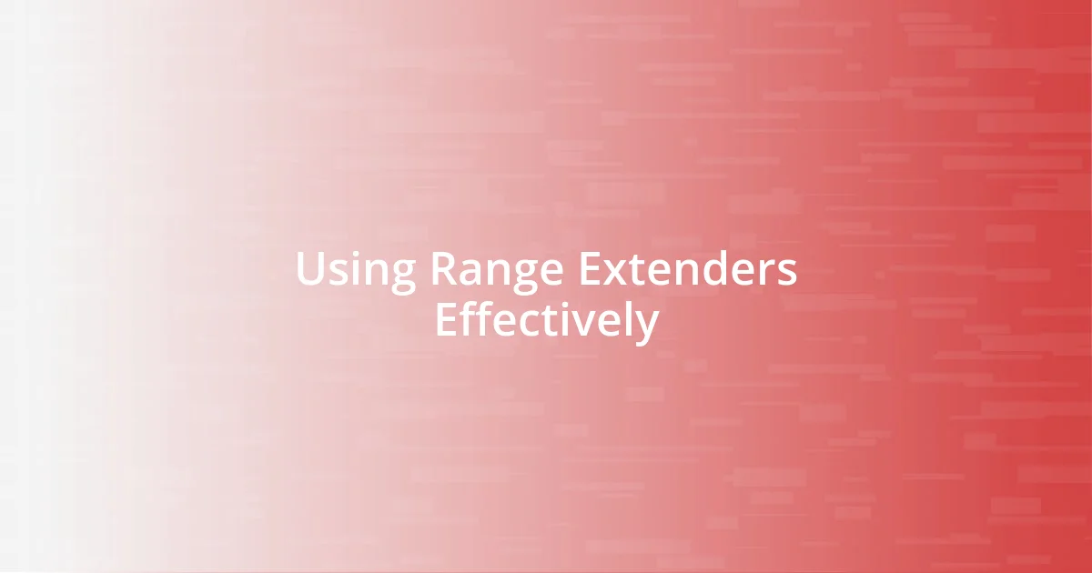 Using Range Extenders Effectively