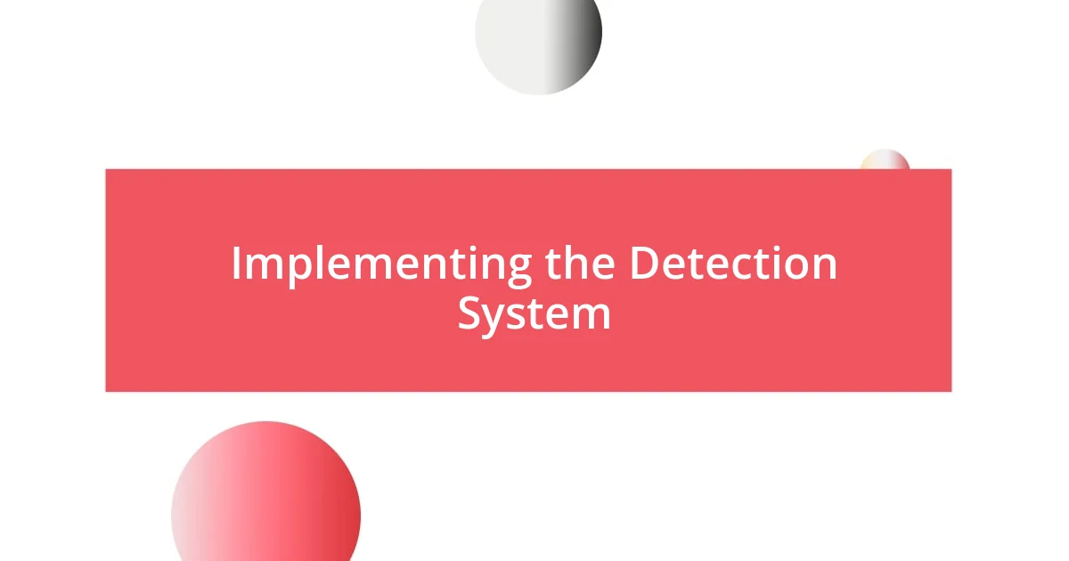 Implementing the Detection System