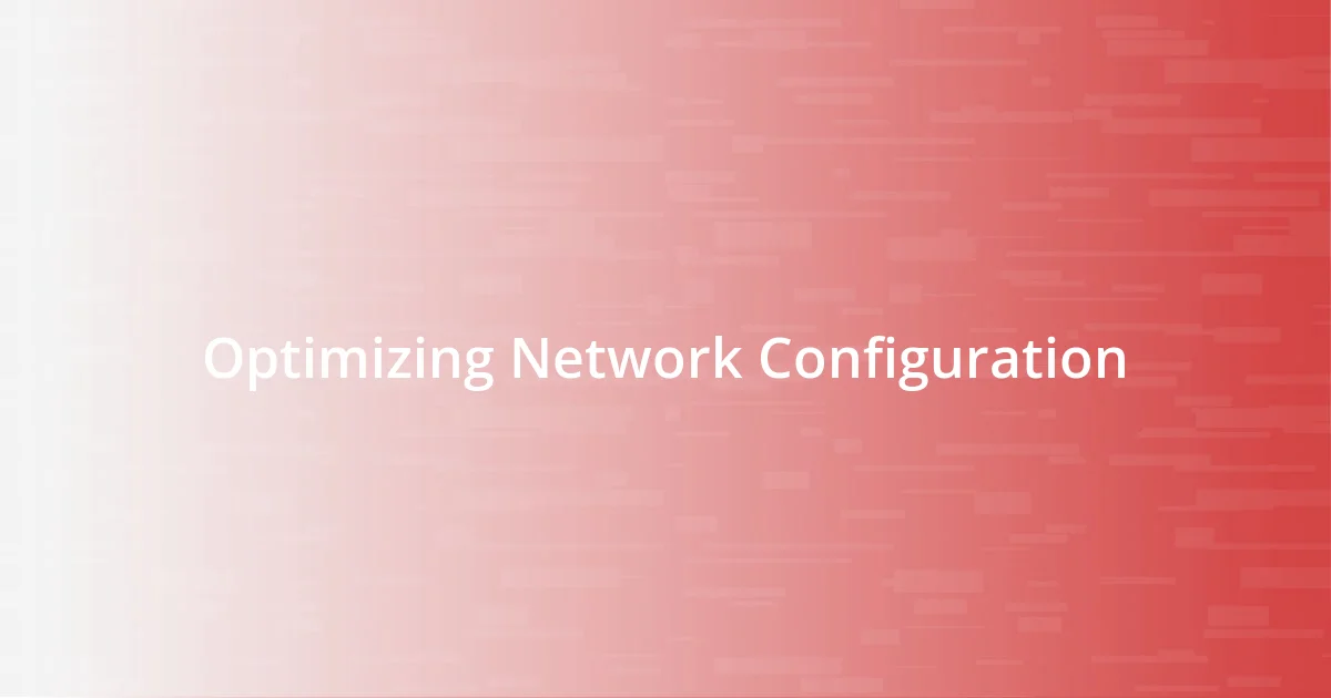 Optimizing Network Configuration